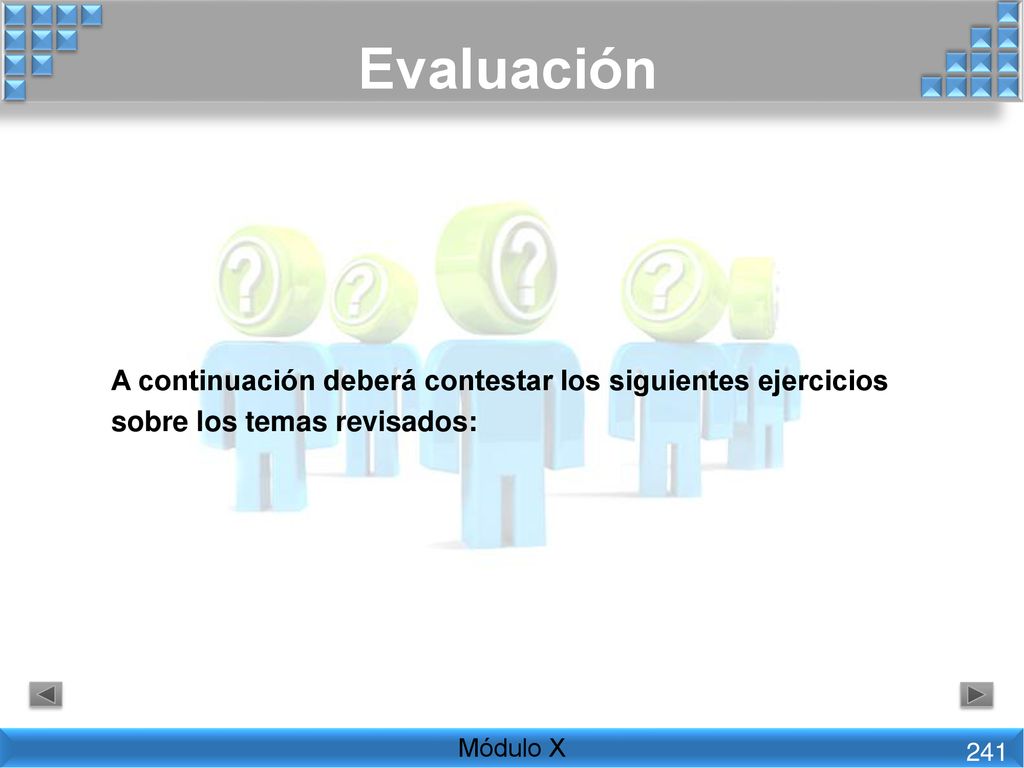 Evaluación A continuación deberá contestar los siguientes ejercicios sobre los temas revisados: Módulo X.