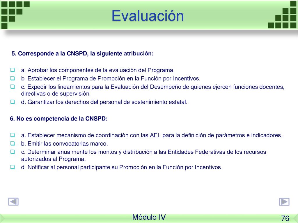 Evaluación 5. Corresponde a la CNSPD, la siguiente atribución: a. Aprobar los componentes de la evaluación del Programa.