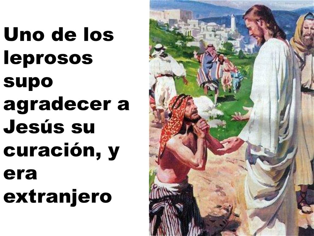 Uno de los leprosos supo agradecer a Jesús su curación, y era extranjero