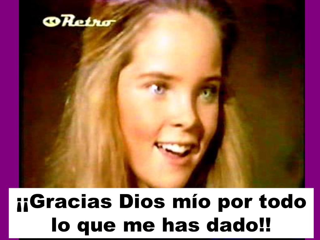 ¡¡Gracias Dios mío por todo lo que me has dado!!
