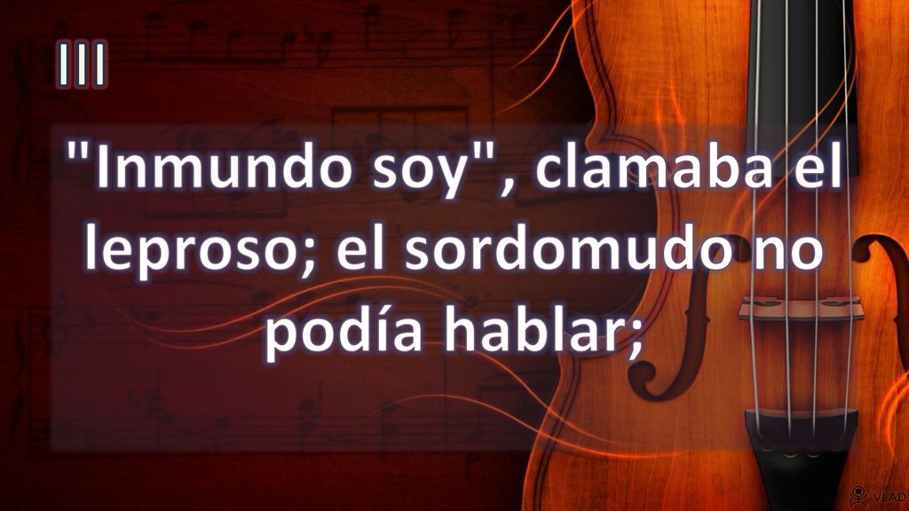 Inmundo soy , clamaba el leproso; el sordomudo no podía hablar;