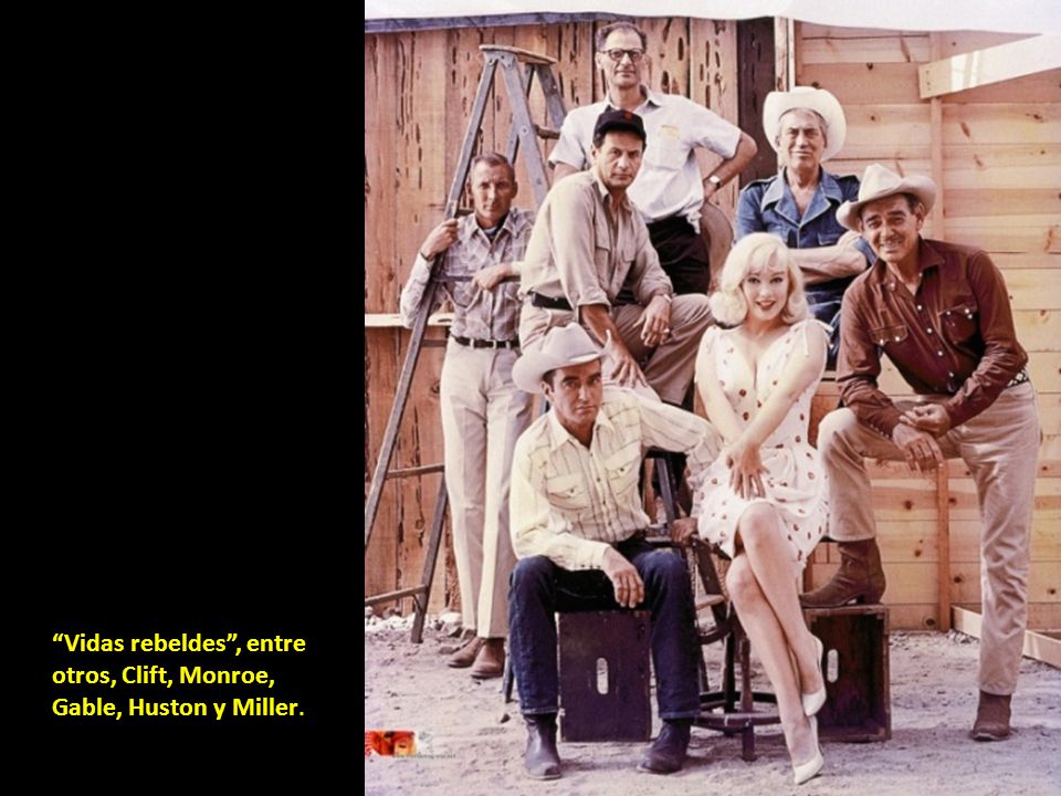Vidas rebeldes , entre otros, Clift, Monroe, Gable, Huston y Miller.
