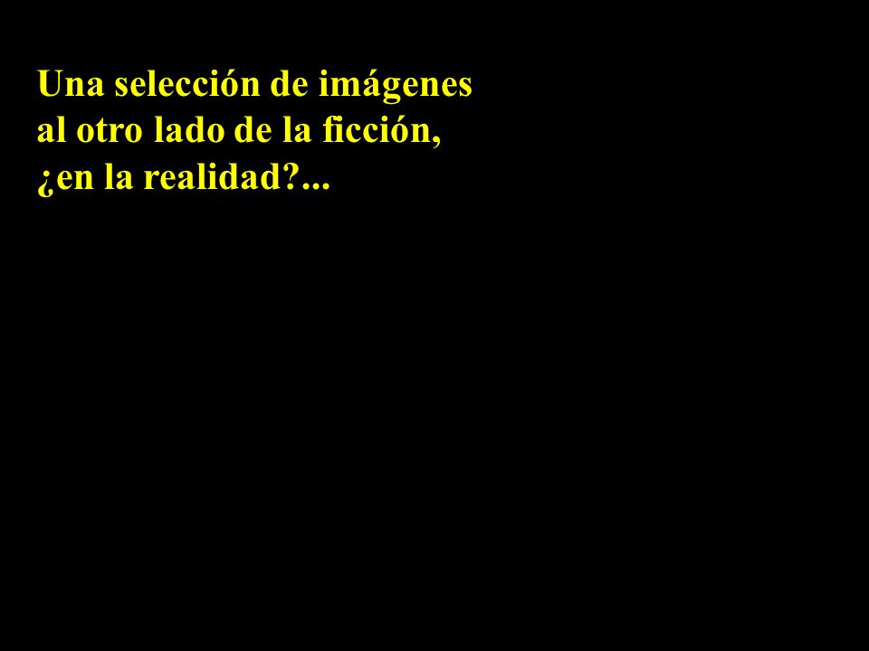 Una selección de imágenes al otro lado de la ficción, ¿en la realidad ...