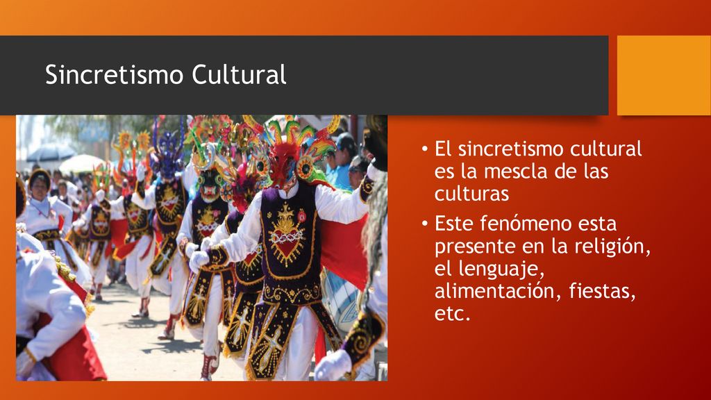 Sincretismo Cultural El sincretismo cultural es la mescla de las culturas.