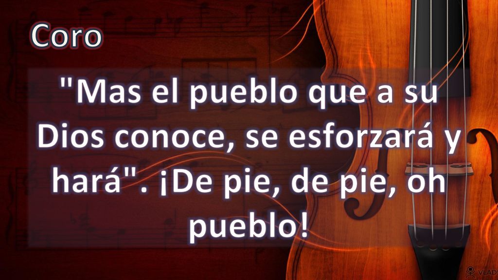 Coro Mas el pueblo que a su Dios conoce, se esforzará y hará . ¡De pie, de pie, oh pueblo!