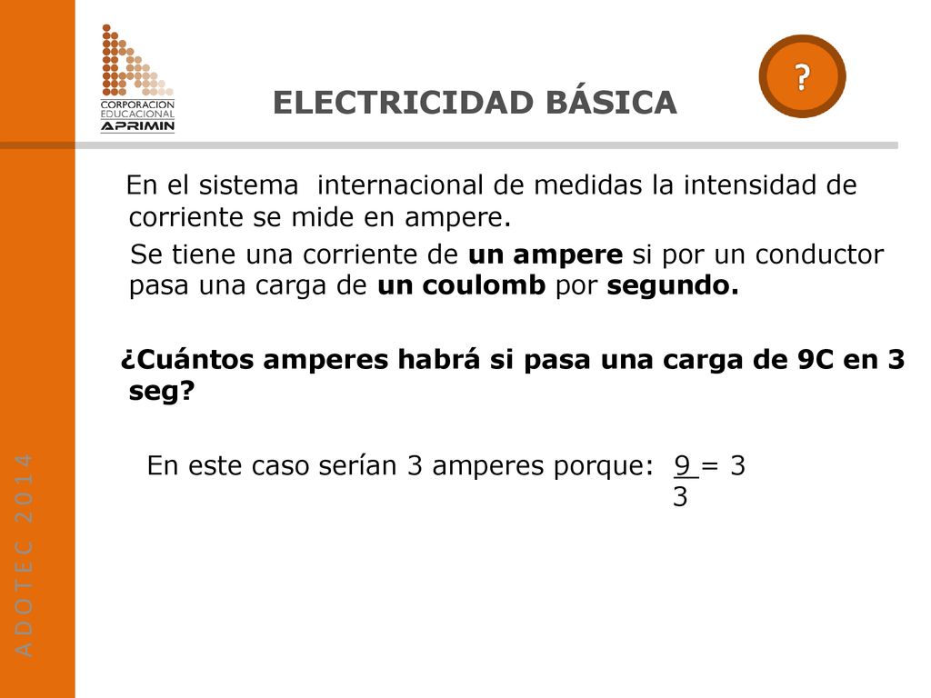 A D O T E C ELECTRICIDAD BÁSICA. En el sistema internacional de medidas la intensidad de corriente se mide en ampere.