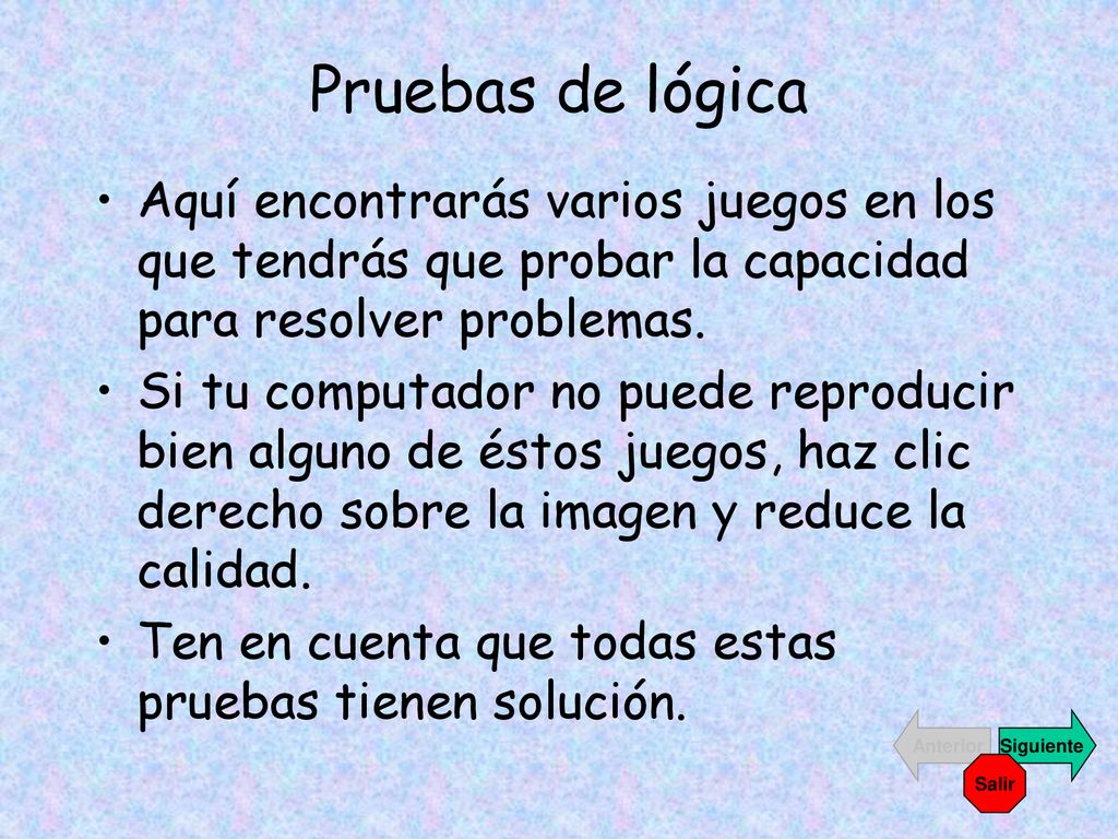 Pruebas de lógica Aquí encontrarás varios juegos en los que tendrás que probar la capacidad para resolver problemas.
