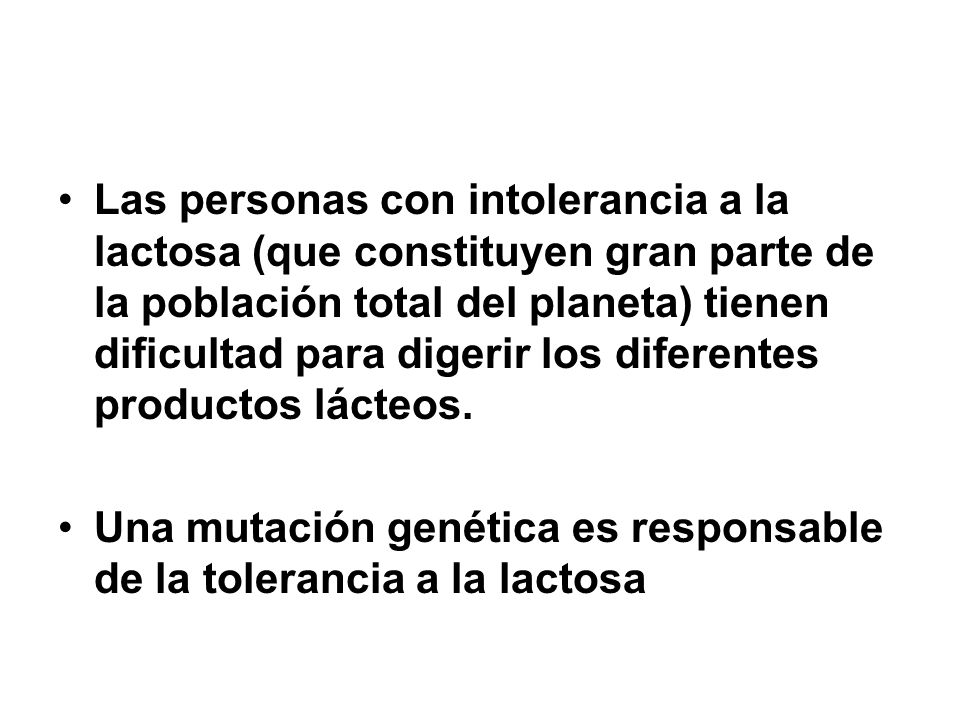 Las personas con intolerancia a la lactosa (que constituyen gran parte de la población total del planeta) tienen dificultad para digerir los diferentes productos lácteos.