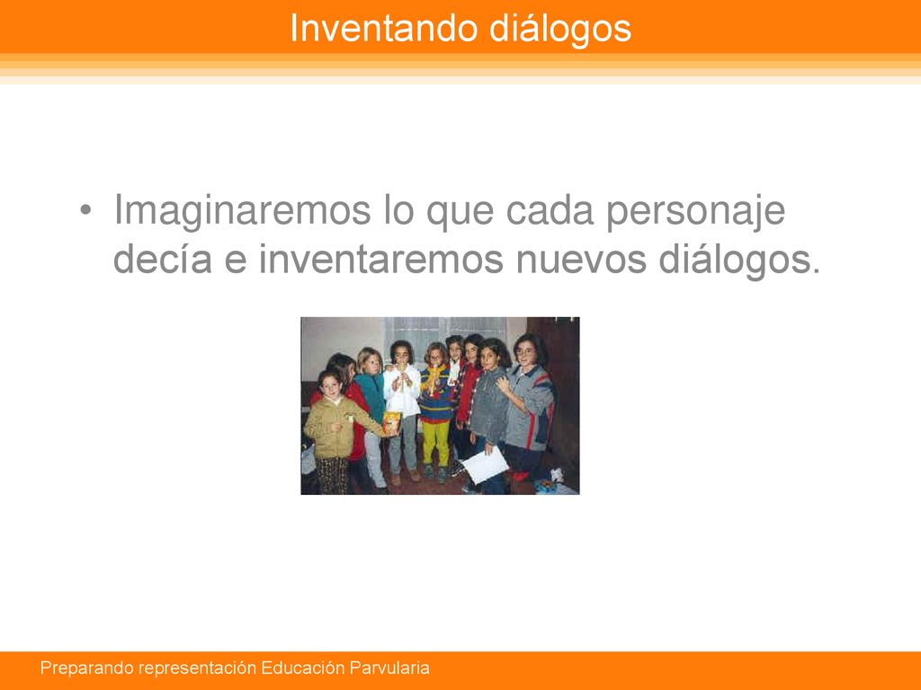 Inventando diálogos Imaginaremos lo que cada personaje decía e inventaremos nuevos diálogos.