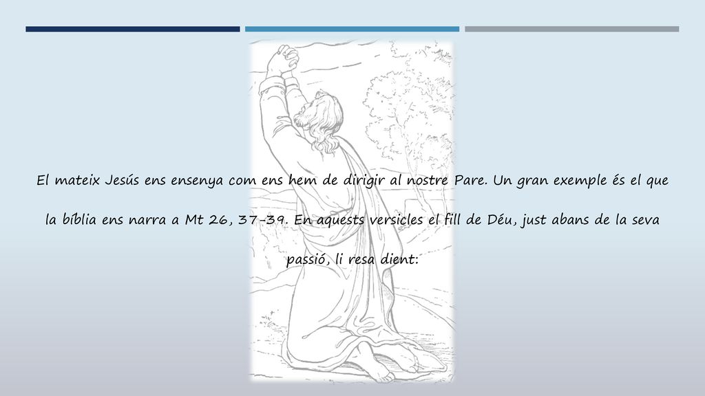 El mateix Jesús ens ensenya com ens hem de dirigir al nostre Pare