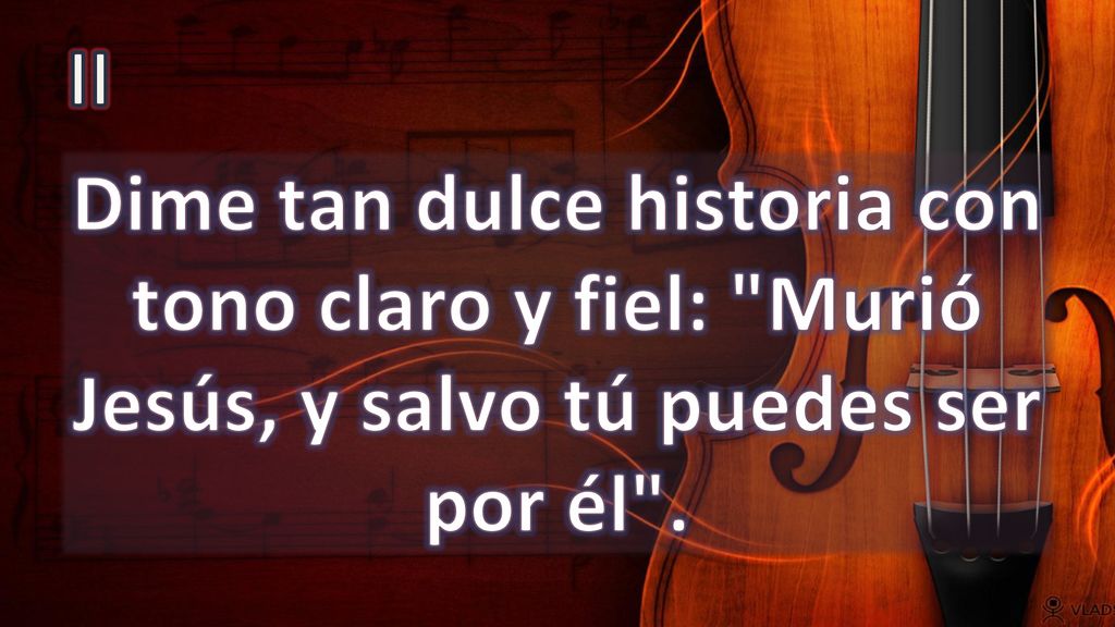 II Dime tan dulce historia con tono claro y fiel: Murió Jesús, y salvo tú puedes ser por él .