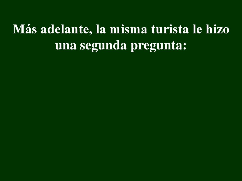Más adelante, la misma turista le hizo una segunda pregunta: