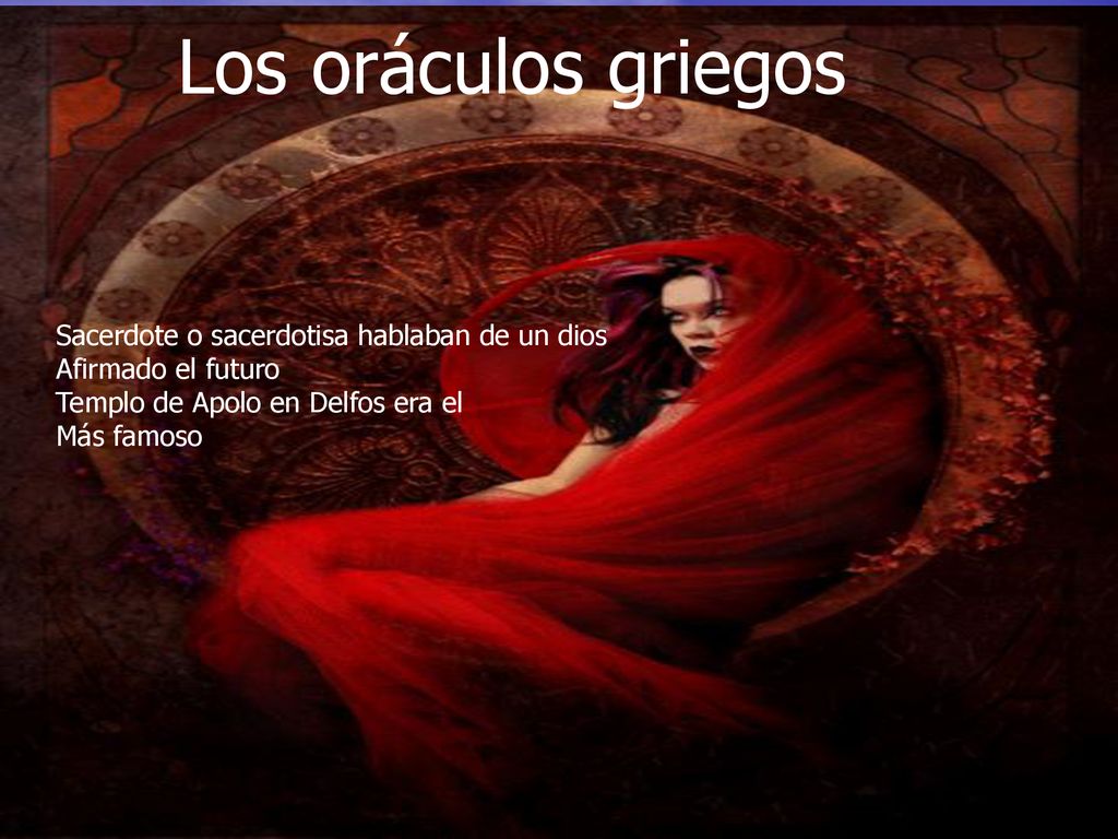 Los oráculos griegos Sacerdote o sacerdotisa hablaban de un dios