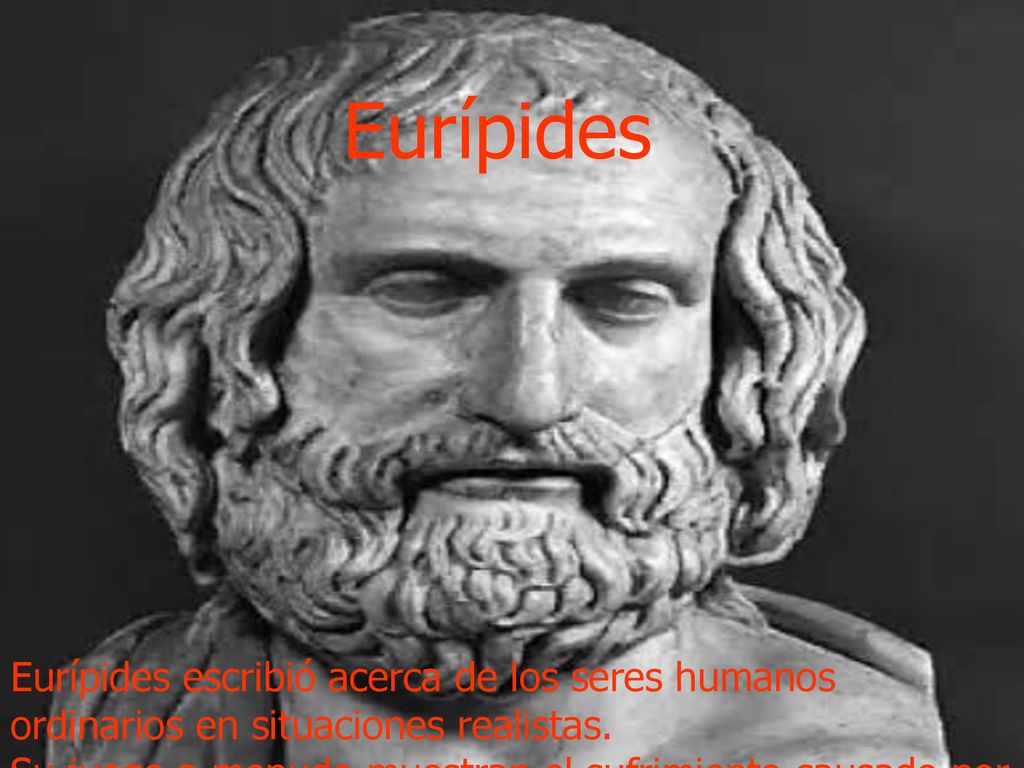 Eurípides Eurípides escribió acerca de los seres humanos ordinarios en situaciones realistas.