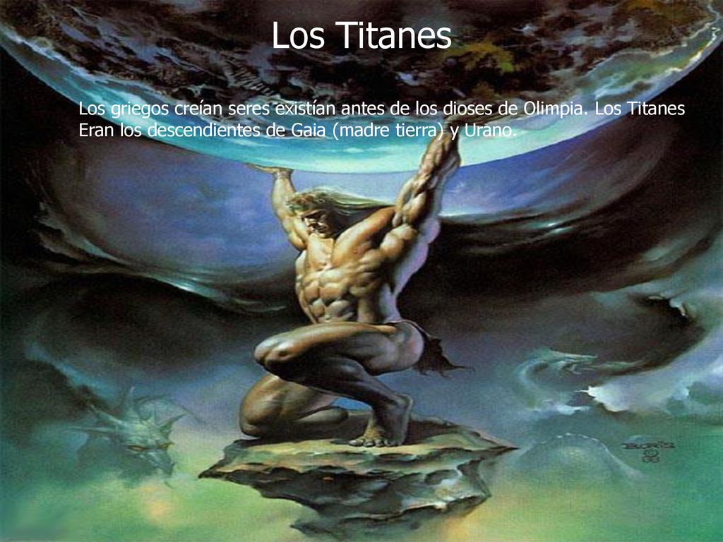 Los Titanes Los griegos creían seres existían antes de los dioses de Olimpia.