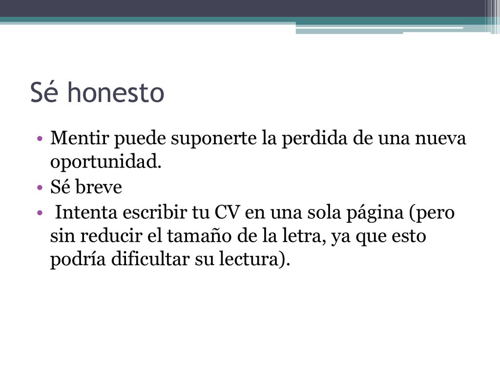 Sé honesto Mentir puede suponerte la perdida de una nueva oportunidad.