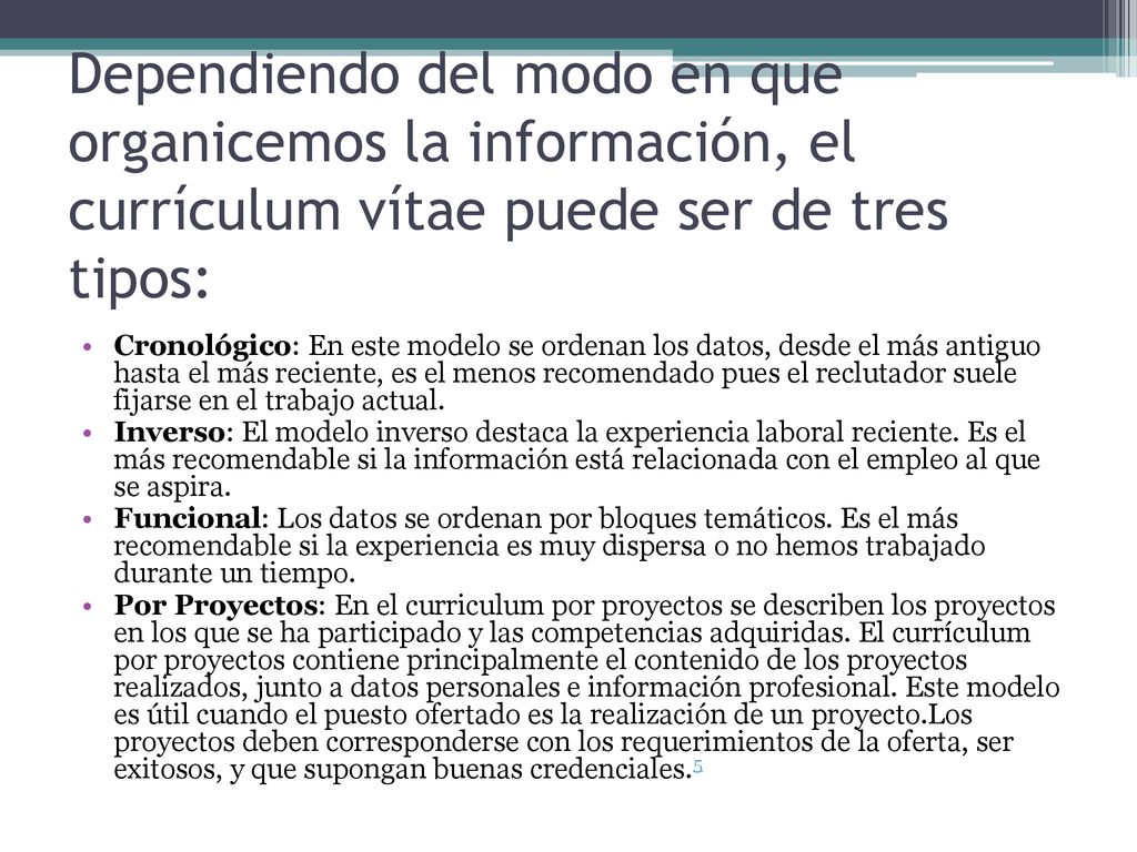 Dependiendo del modo en que organicemos la información, el currículum vítae puede ser de tres tipos: