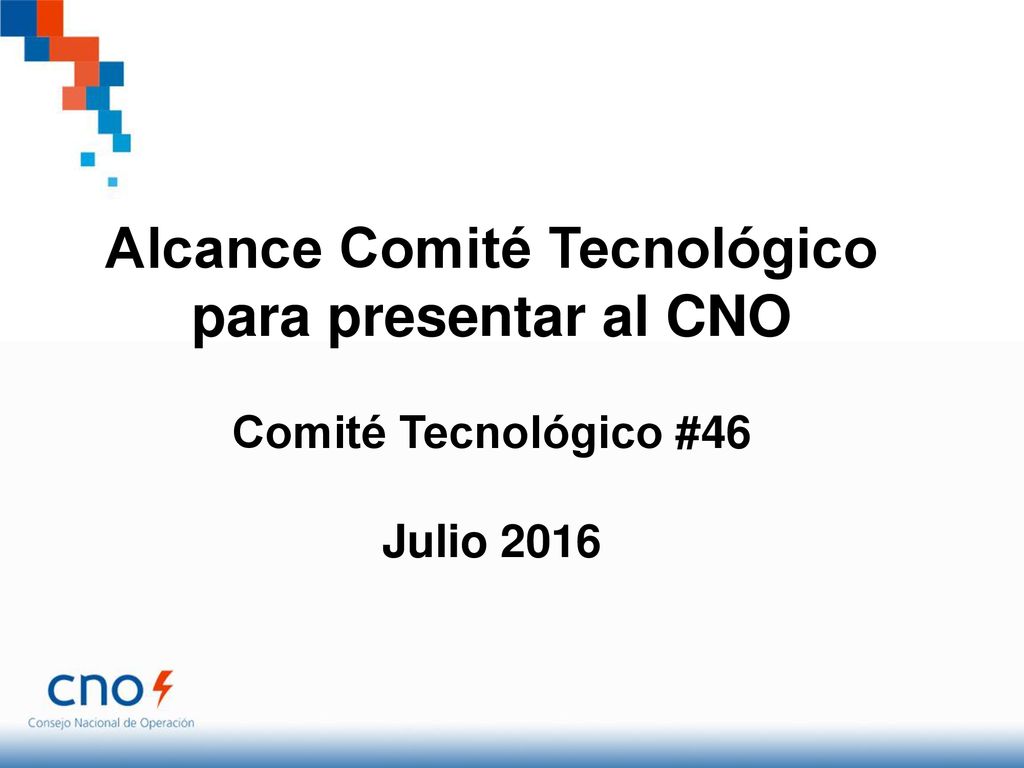 Alcance Comité Tecnológico para presentar al CNO Comité Tecnológico #46