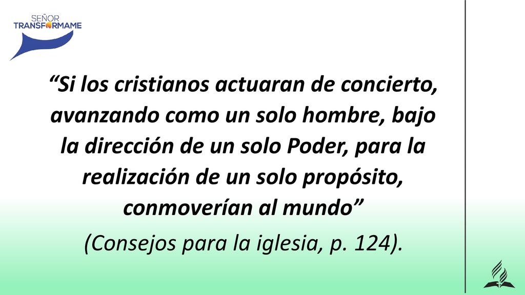 Si los cristianos actuaran de concierto, avanzando como un solo hombre, bajo la dirección de un solo Poder, para la realización de un solo propósito, conmoverían al mundo
