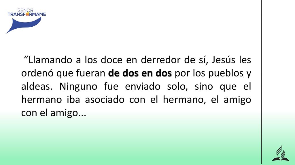 Llamando a los doce en derredor de sí, Jesús les ordenó que fueran de dos en dos por los pueblos y aldeas.