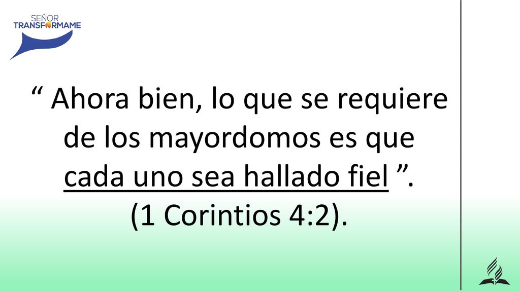 Ahora bien, lo que se requiere de los mayordomos es que cada uno sea hallado fiel .