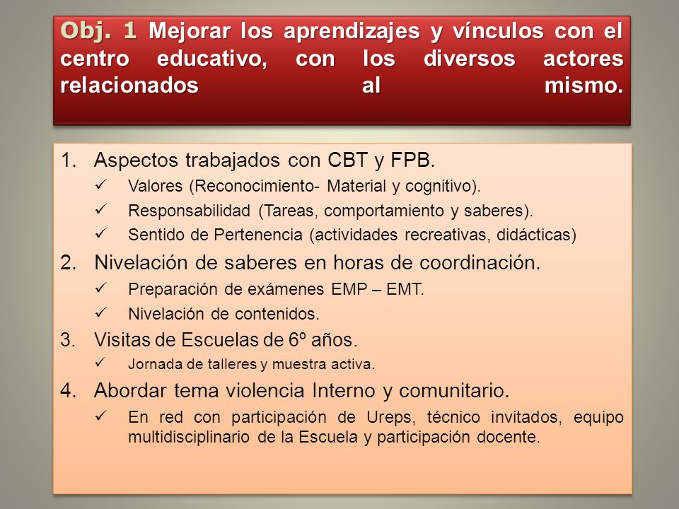 Obj. 1 Mejorar los aprendizajes y vínculos con el centro educativo, con los diversos actores relacionados al mismo.