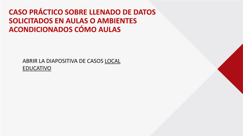 CASO PRÁCTICO SOBRE LLENADO DE DATOS SOLICITADOS EN AULAS O AMBIENTES ACONDICIONADOS CÓMO AULAS