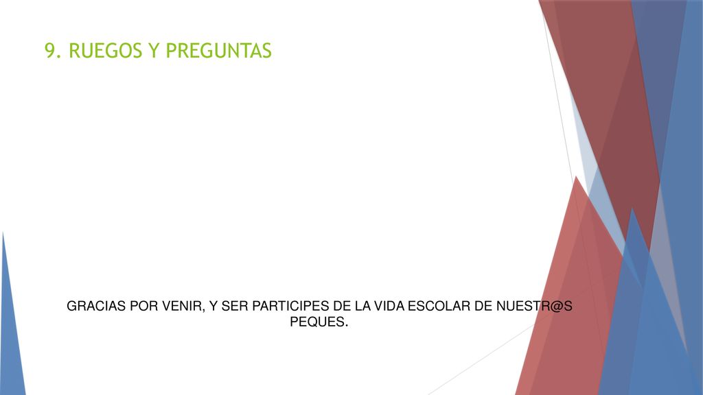 9. RUEGOS Y PREGUNTAS GRACIAS POR VENIR, Y SER PARTICIPES DE LA VIDA ESCOLAR DE PEQUES.