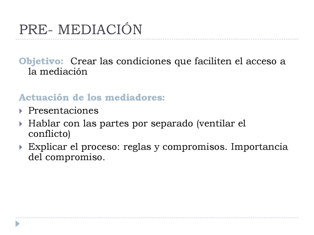 PRE- MEDIACIÓN Objetivo: Crear las condiciones que faciliten el acceso a la mediación. Actuación de los mediadores: