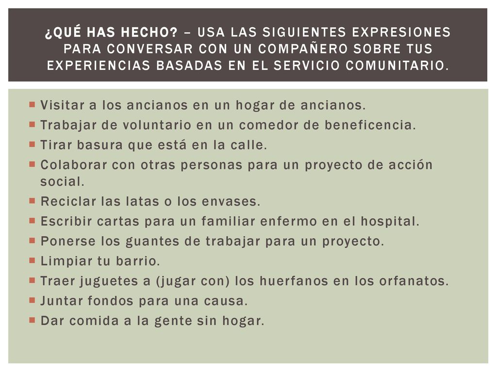 ¿Qué has hecho – Usa las siguientes expresiones para conversar con un compañero sobre tus experiencias basadas en el servicio comunitario.