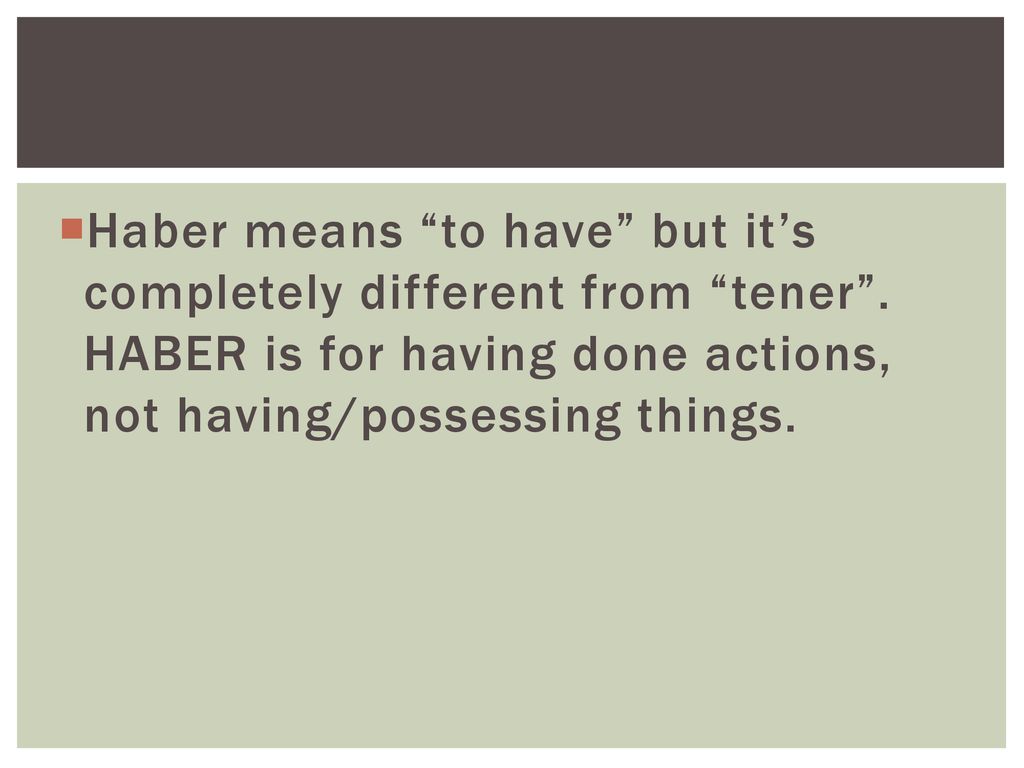 Haber means to have but it’s completely different from tener