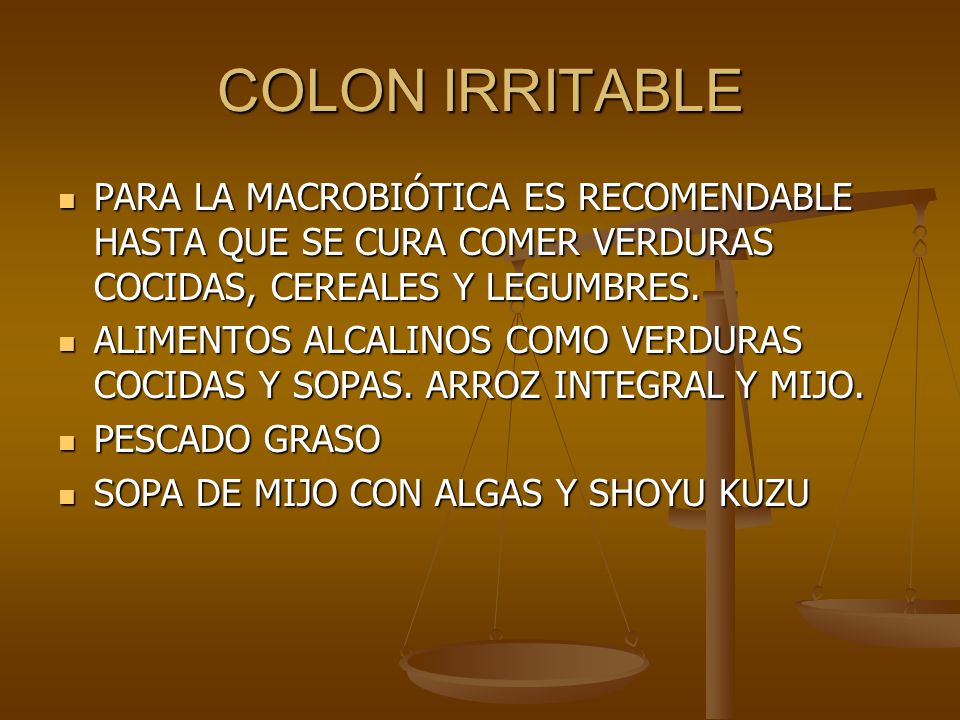 COLON IRRITABLE PARA LA MACROBIÓTICA ES RECOMENDABLE HASTA QUE SE CURA COMER VERDURAS COCIDAS, CEREALES Y LEGUMBRES.