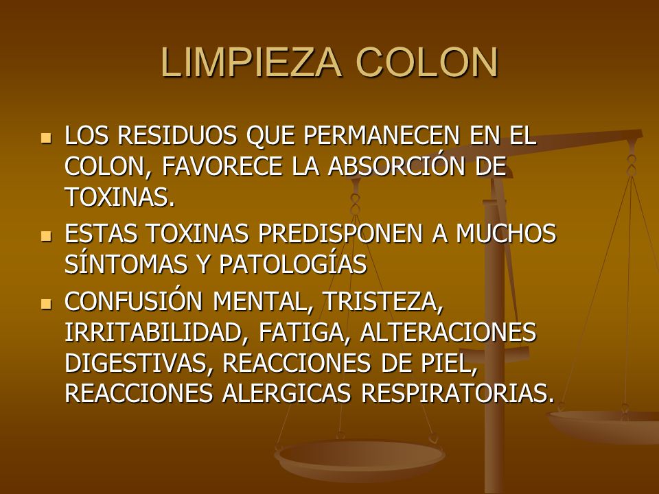 LIMPIEZA COLON LOS RESIDUOS QUE PERMANECEN EN EL COLON, FAVORECE LA ABSORCIÓN DE TOXINAS. ESTAS TOXINAS PREDISPONEN A MUCHOS SÍNTOMAS Y PATOLOGÍAS.