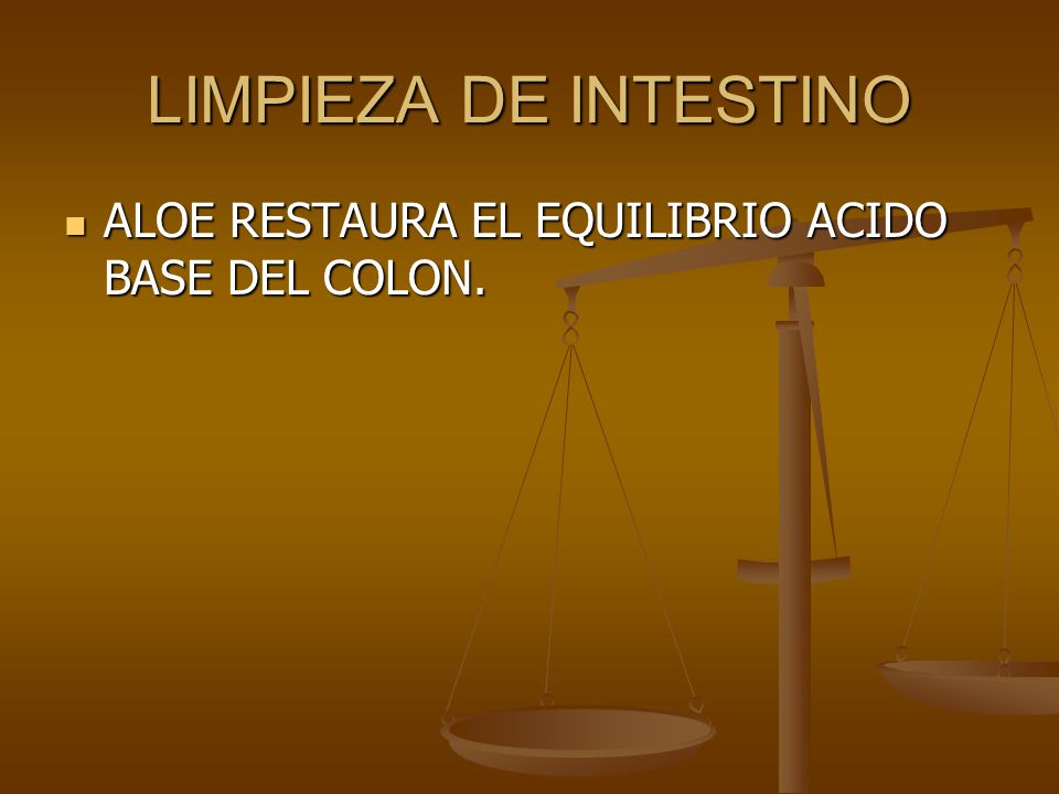 LIMPIEZA DE INTESTINO ALOE RESTAURA EL EQUILIBRIO ACIDO BASE DEL COLON.