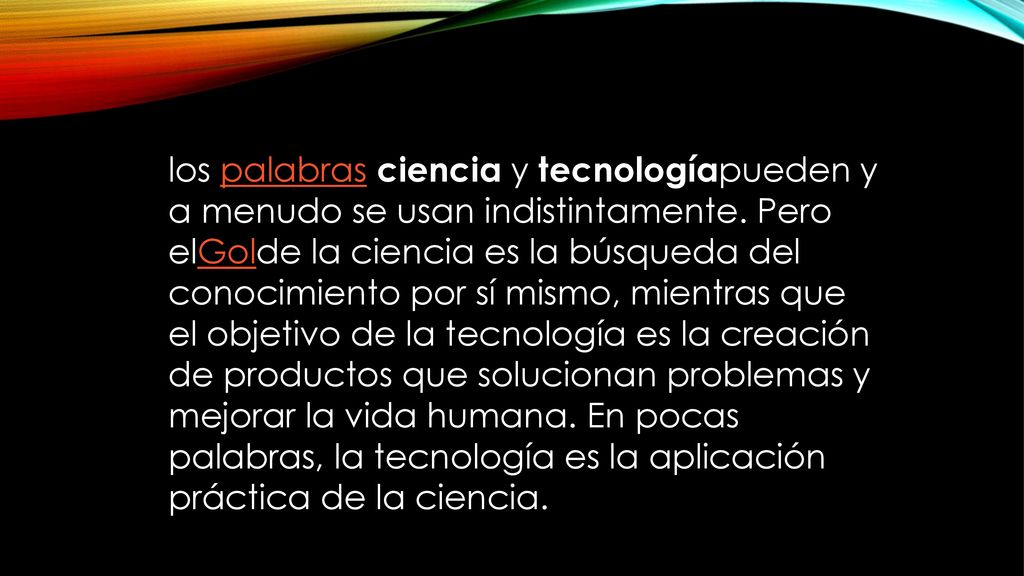 los palabras ciencia y tecnologíapueden y a menudo se usan indistintamente.