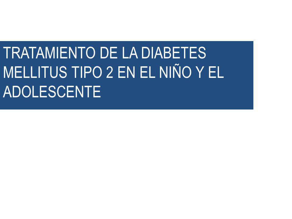 TRATAMIENTO DE LA DIABETES MELLITUS TIPO 2 EN EL NIÑO Y EL ADOLESCENTE