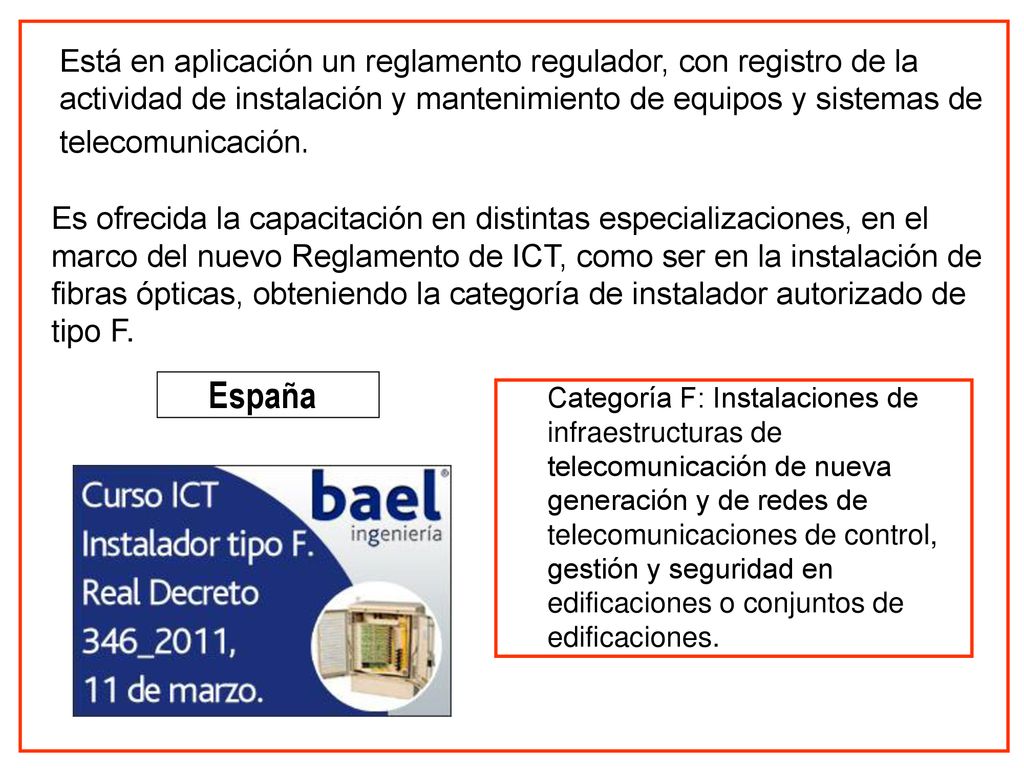Está en aplicación un reglamento regulador, con registro de la actividad de instalación y mantenimiento de equipos y sistemas de telecomunicación.