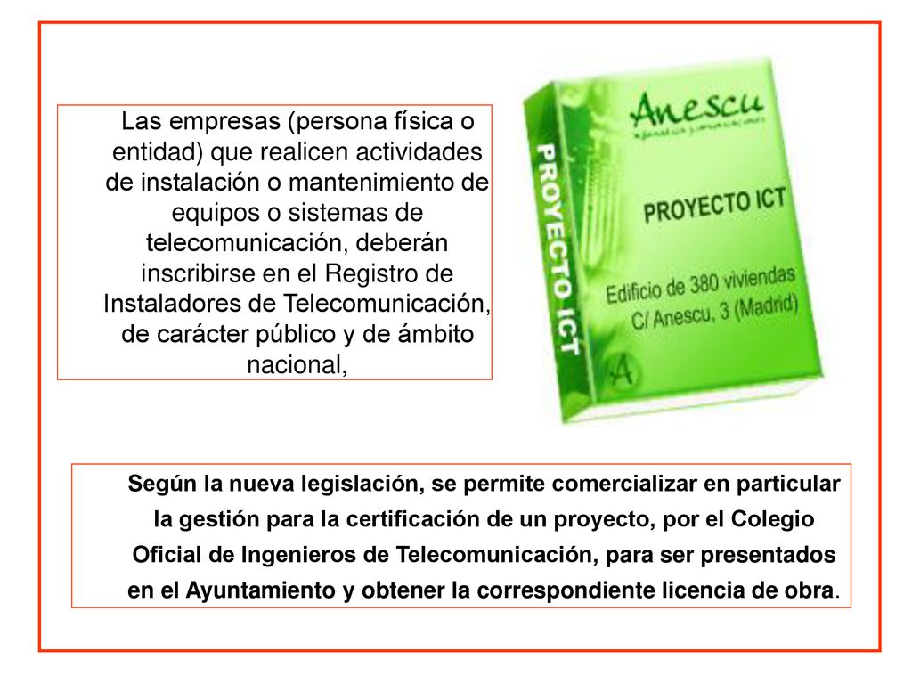 Las empresas (persona física o entidad) que realicen actividades de instalación o mantenimiento de equipos o sistemas de telecomunicación, deberán inscribirse en el Registro de Instaladores de Telecomunicación, de carácter público y de ámbito nacional,