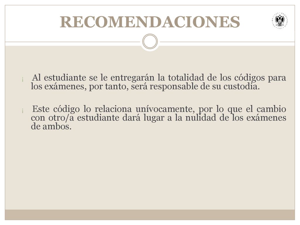 RECOMENDACIONES ¡ Al estudiante se le entregarán la totalidad de los códigos para los exámenes, por tanto, será responsable de su custodia.