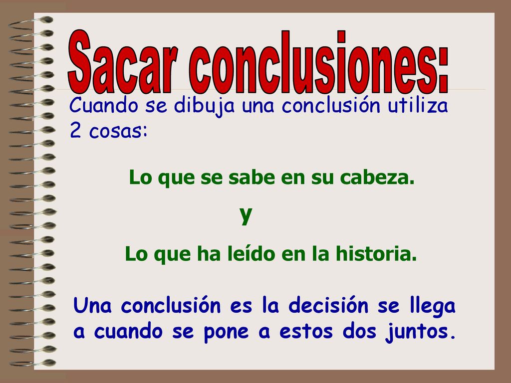 Sacar conclusiones: y Cuando se dibuja una conclusión utiliza 2 cosas: