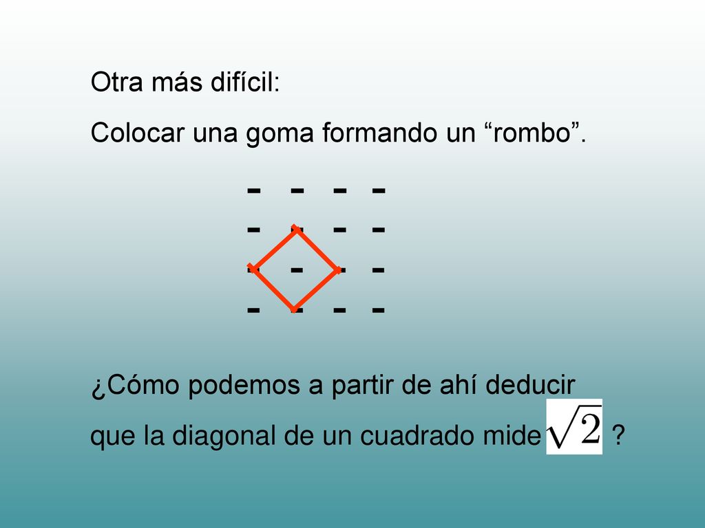 Otra más difícil: Colocar una goma formando un rombo .