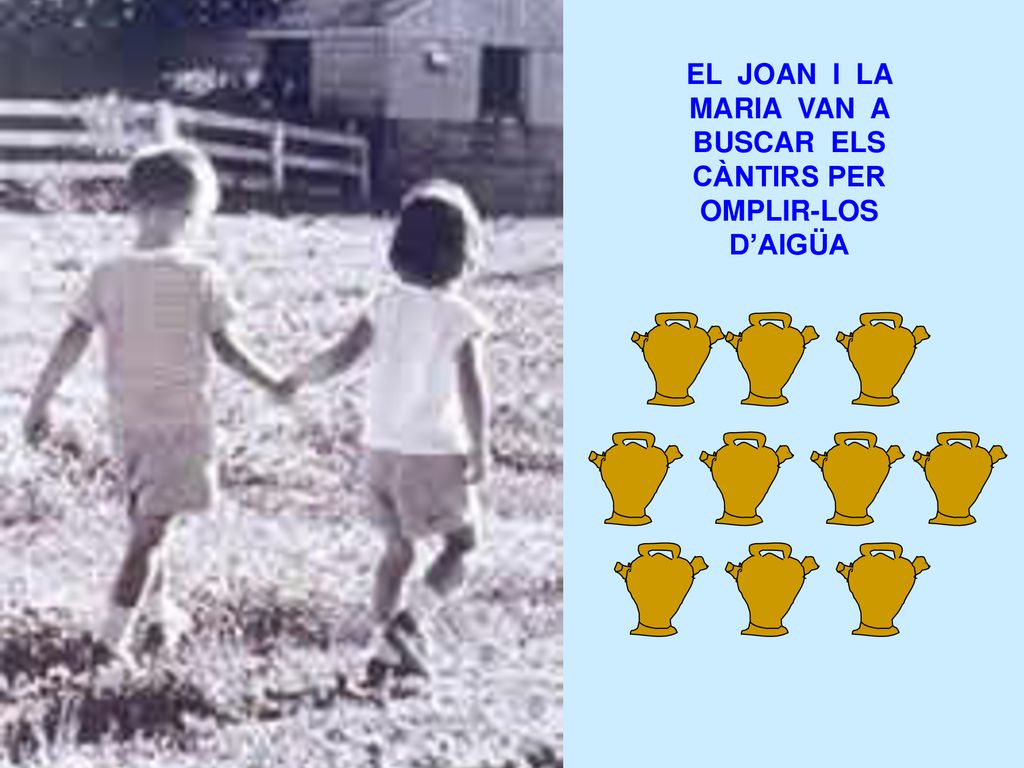 EL JOAN I LA MARIA VAN A BUSCAR ELS CÀNTIRS PER OMPLIR-LOS D’AIGÜA