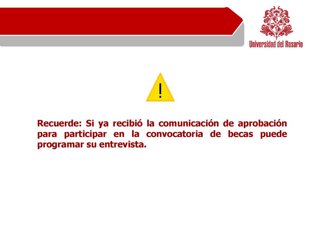 Recuerde: Si ya recibió la comunicación de aprobación para participar en la convocatoria de becas puede programar su entrevista.