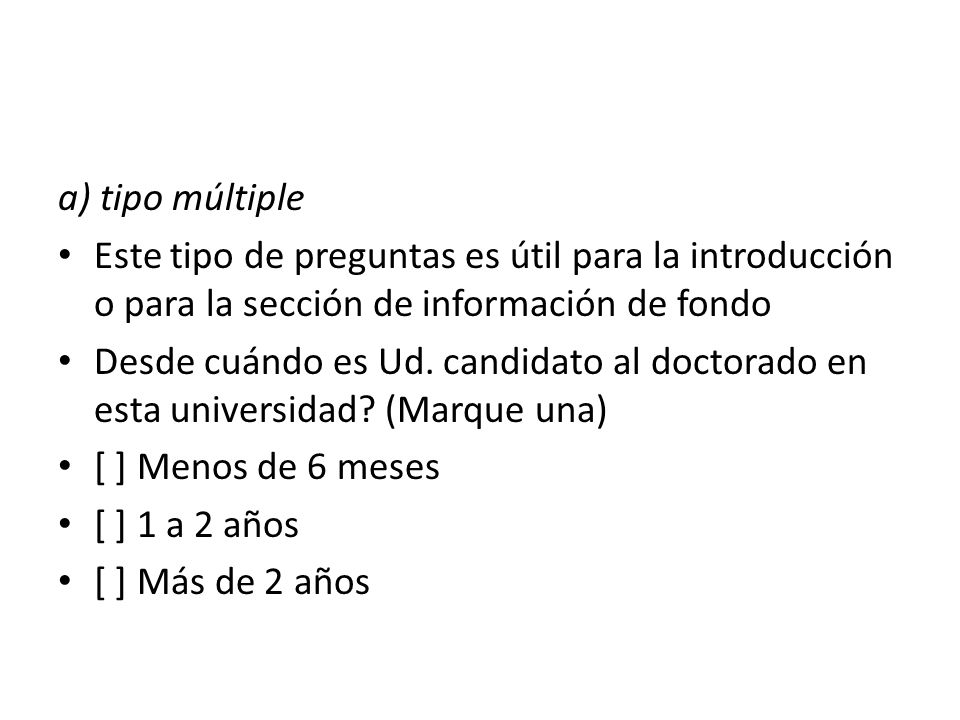 a) tipo múltiple Este tipo de preguntas es útil para la introducción o para la sección de información de fondo.