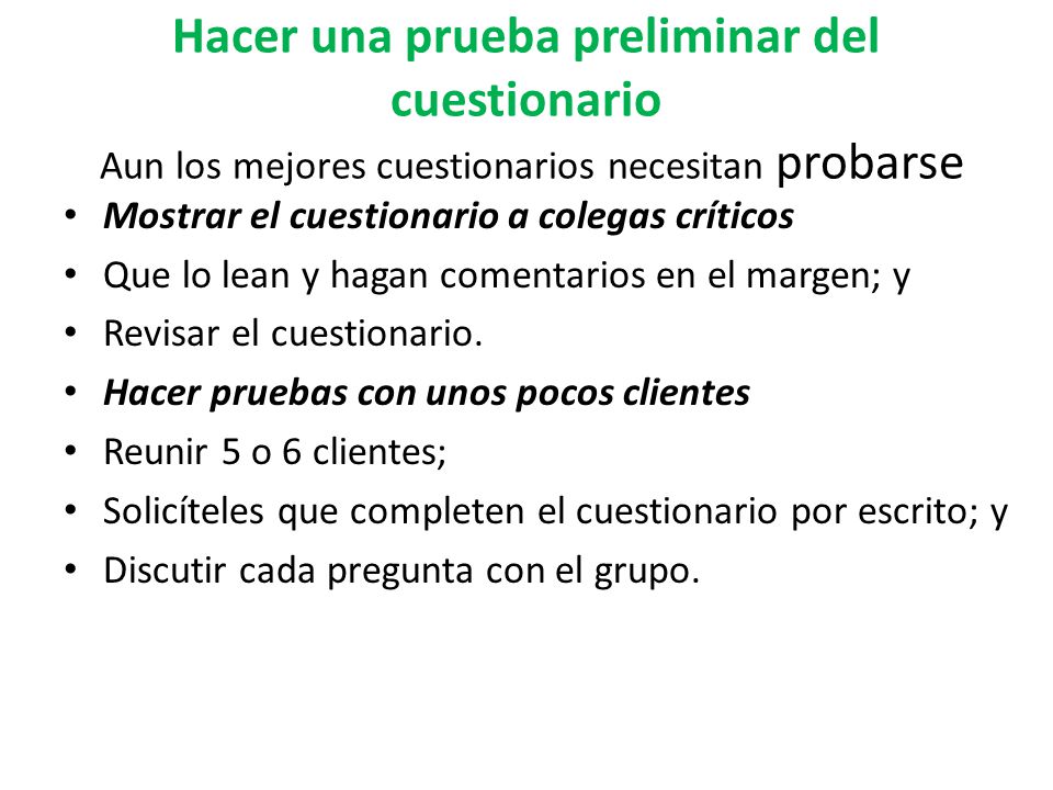 Hacer una prueba preliminar del cuestionario Aun los mejores cuestionarios necesitan probarse