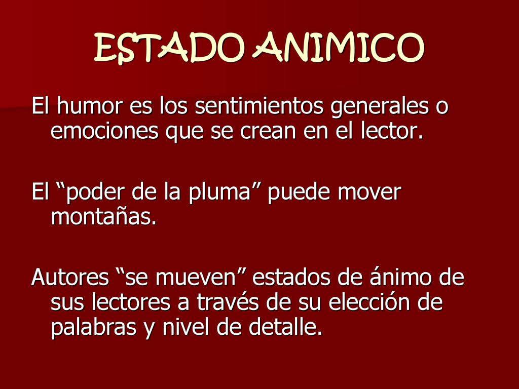 ESTADO ANIMICO El humor es los sentimientos generales o emociones que se crean en el lector. El poder de la pluma puede mover montañas.