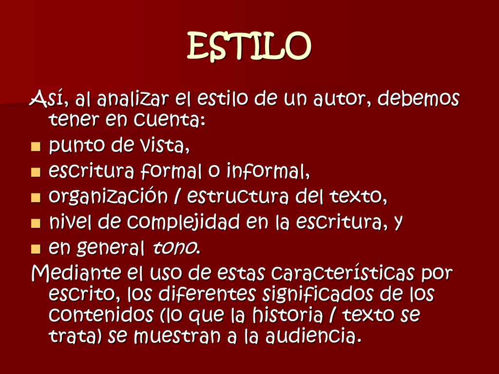 ESTILO Así, al analizar el estilo de un autor, debemos tener en cuenta: punto de vista, escritura formal o informal,