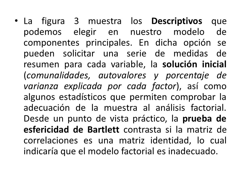 La figura 3 muestra los Descriptivos que podemos elegir en nuestro modelo de componentes principales.