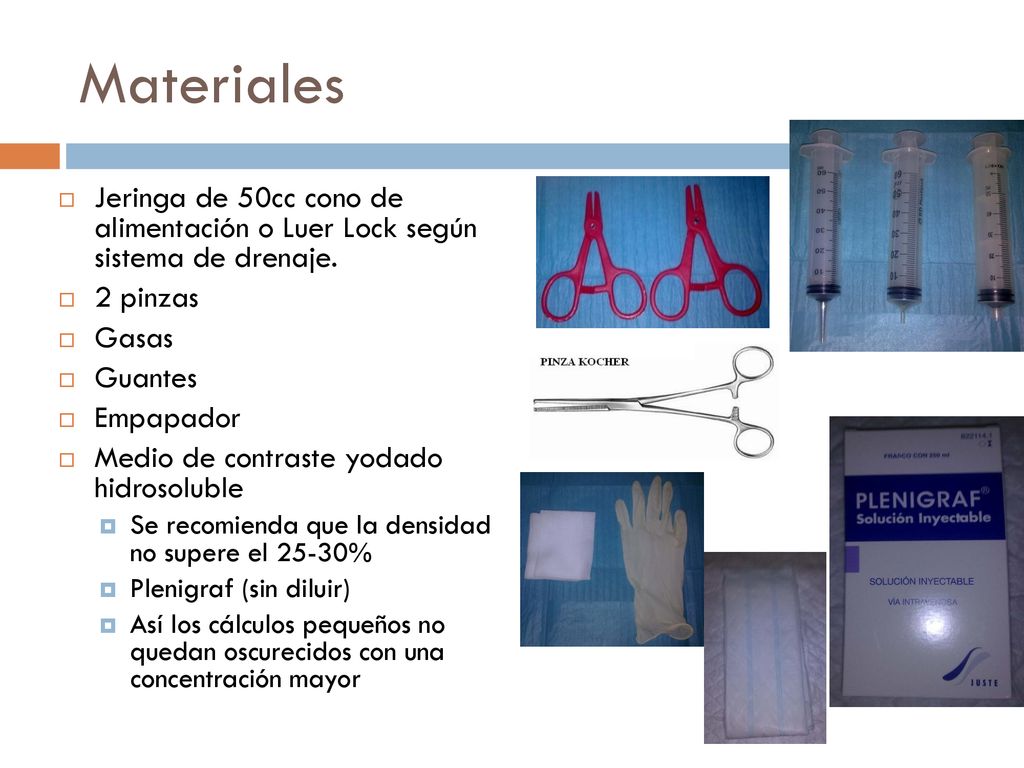 Materiales Jeringa de 50cc cono de alimentación o Luer Lock según sistema de drenaje. 2 pinzas. Gasas.