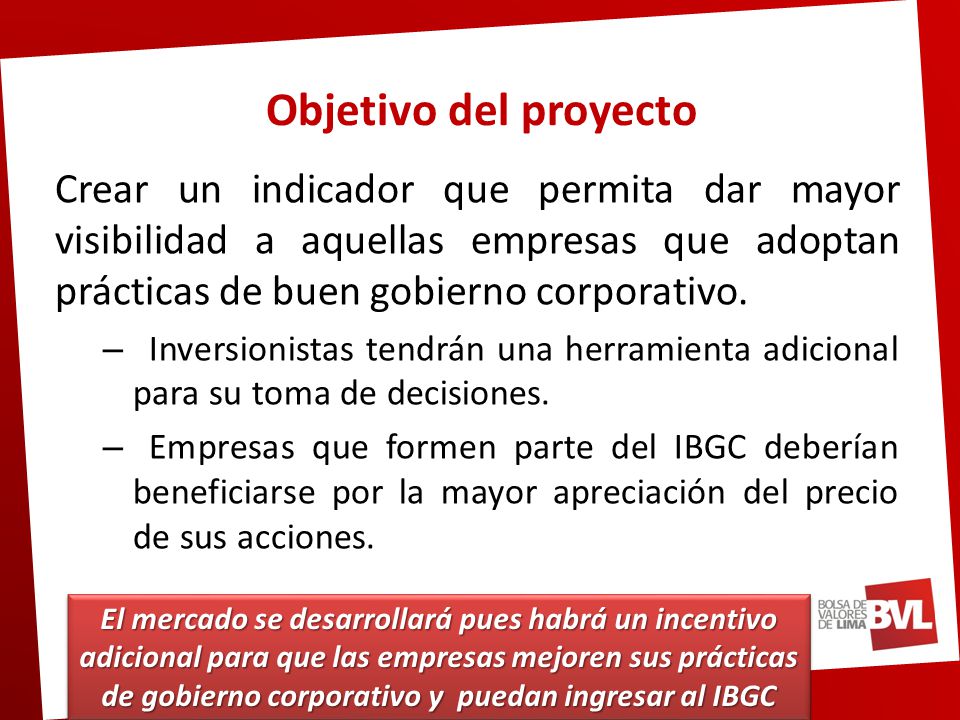 Objetivo del proyecto Crear un indicador que permita dar mayor visibilidad a aquellas empresas que adoptan prácticas de buen gobierno corporativo.